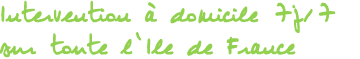 Intervention � domicile 7j/7 sur toute l�Ile de France